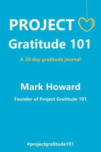 Project Gratitude 101 - Mark Howard - Books - Independently Published - 9798564364058 - November 13, 2020