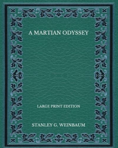 Cover for Stanley G Weinbaum · A Martian Odyssey - Large Print Edition (Paperback Book) (2020)