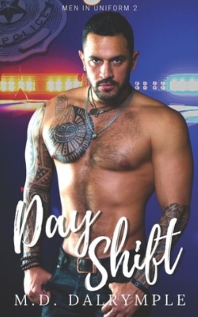 Cover for M D Dalrymple · Day Shift: A Steamy and Exciting Police Romance - Men in Uniform (Paperback Book) (2021)