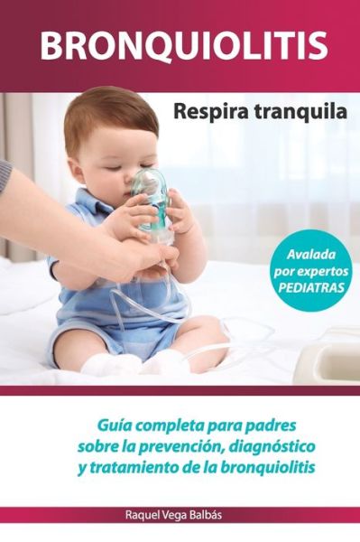 Cover for Raquel Vega Balbas · BRONQUIOLITIS Respira tranquila (Paperback Book) (2020)