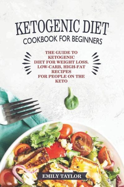 Cover for Emily Taylor · Ketogenic Diet Cookbook for Beginners (Taschenbuch) (2020)