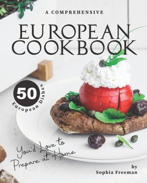 Cover for Sophia Freeman · A Comprehensive European Cookbook (Paperback Book) (2020)