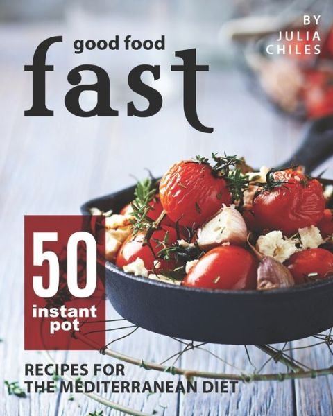 Good Food Fast - Julia Chiles - Books - Independently Published - 9798666925058 - July 17, 2020