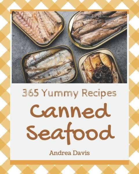 Cover for Andrea Davis · 365 Yummy Canned Seafood Recipes (Taschenbuch) (2020)