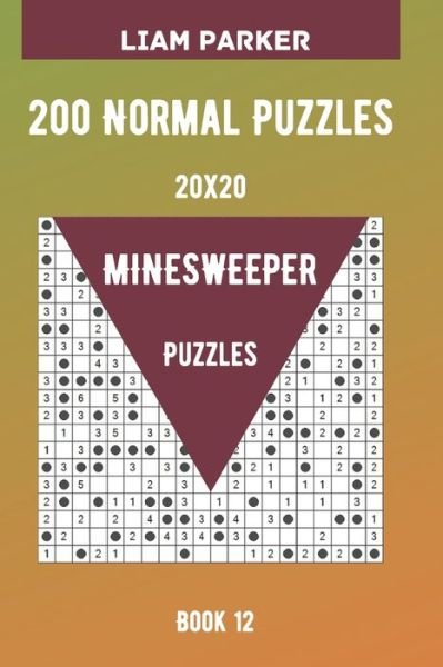 Cover for Liam Parker · Minesweeper Puzzles - 200 Normal Puzzles 20x20 Book 12 (Paperback Book) (2020)