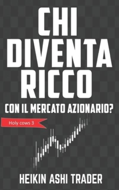 Cover for Heikin Ashi Trader · Chi diventa ricco con il mercato azionario? (Pocketbok) (2020)