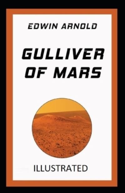 Gulliver of Mars Illustrated - Edwin Arnold - Livros - Independently Published - 9798701987058 - 29 de janeiro de 2021