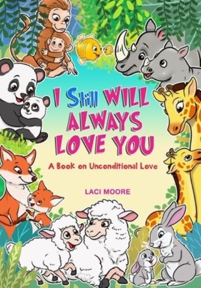 Cover for Laci Moore · I Will Always Love You: A Book About Unconditional Love (Paperback Book) (2021)