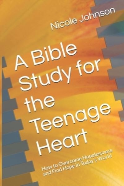 Cover for Nicole Johnson · A Bible Study for the Teenage Heart (Paperback Book) (2021)