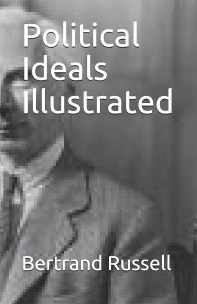 Political Ideals Illustrated - Bertrand Russell - Bøker - Independently Published - 9798746173058 - 29. april 2021