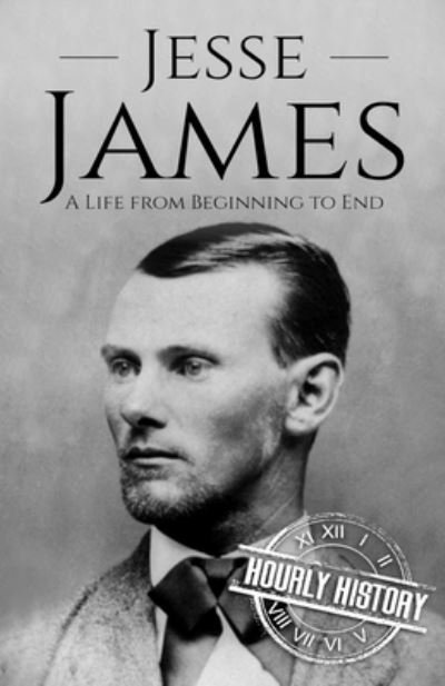 Cover for Hourly History · Jesse James: A Life from Beginning to End (Paperback Book) (2021)