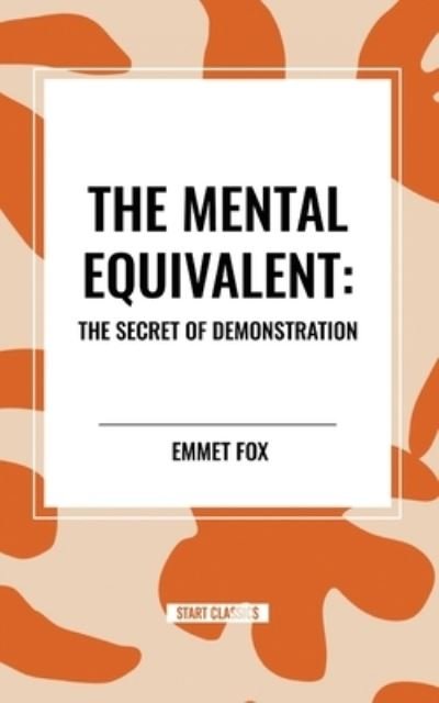 Cover for Emmet Fox · The Mental Equivalent: The Secret of Demonstration (Taschenbuch) (2024)