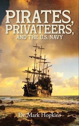 Cover for Mark Hopkins · Pirates, Privateers, and the U.S. Navy (Book) (2024)