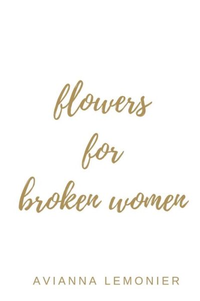 Cover for Avianna Lemonier · Flowers For Broken Women: A Collection of Poetry - Poetry by Avianna Lemonier (Paperback Book) (2022)