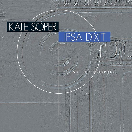 Cover for Kate Soper / the Wet Ink Ensemble · Kate Soper: Ipsa Dixit (CD) (2018)