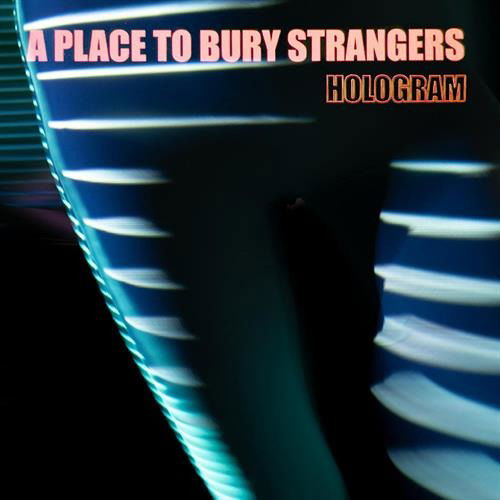 Hologram - A Place to Bury Strangers - Musiikki - Dedstrange - 0634457054059 - perjantai 10. syyskuuta 2021