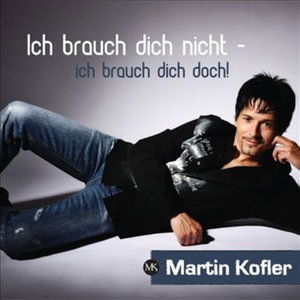 Cover for Martin Kofler · Ich Brauch Die Nicht (MCD) (2007)