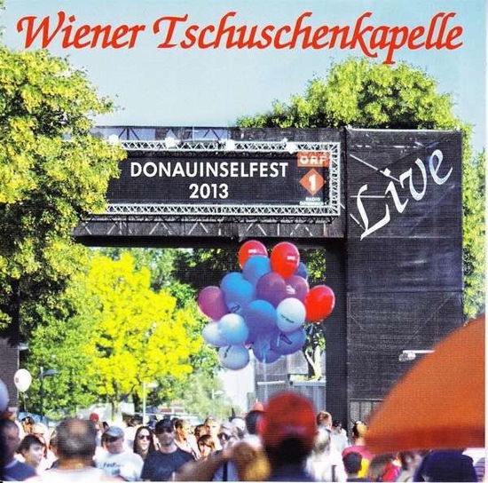 Donauinselfest 2013 Live - Wiener Tschuschenkapelle - Muzyka - PREISER RECORDS - 9120025870059 - 