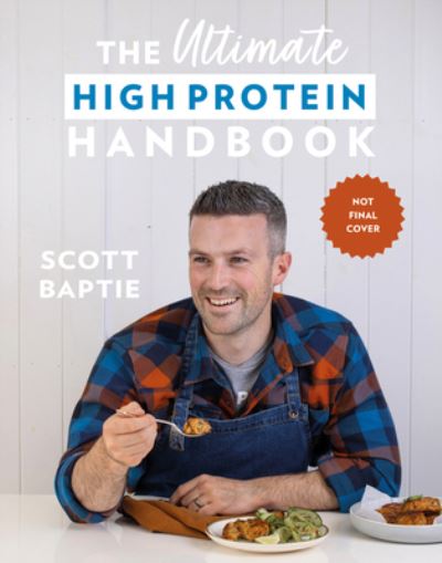 Cover for Scott Baptie · The Ultimate High Protein Handbook: 80 Healthy, Delicious, Easy Recipes for All the Family (Hardcover Book) (2023)