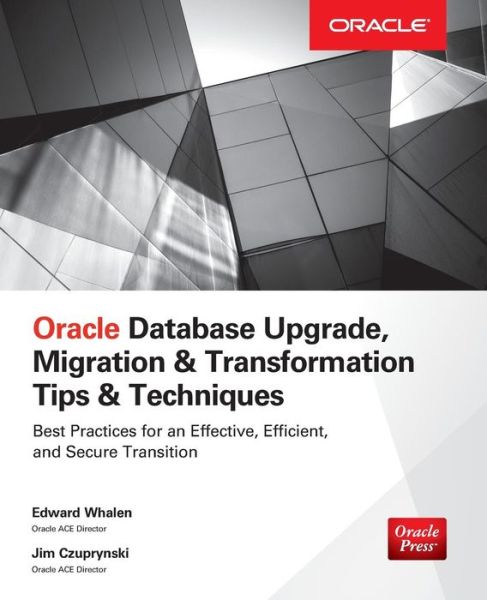 Cover for Edward Whalen · Oracle Database Upgrade, Migration &amp; Transformation Tips &amp; Techniques (Paperback Book) [Ed edition] (2015)