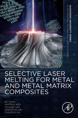 Cover for Song, Bo (Professor, School of Materials Science and Engineering of Huazhong University of Science and Technology, Hubei, China) · Selective Laser Melting for Metal and Metal Matrix Composites - 3D Printing Technology Series (Paperback Book) (2020)