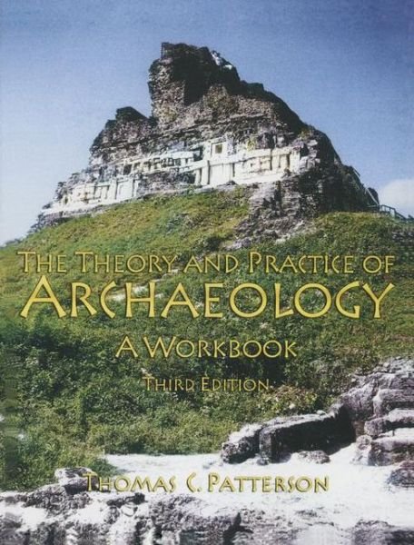 Theory and Practice of Archaeology: A Workbook - Thomas C Patterson - Books - Taylor & Francis Inc - 9780131898059 - May 24, 2004
