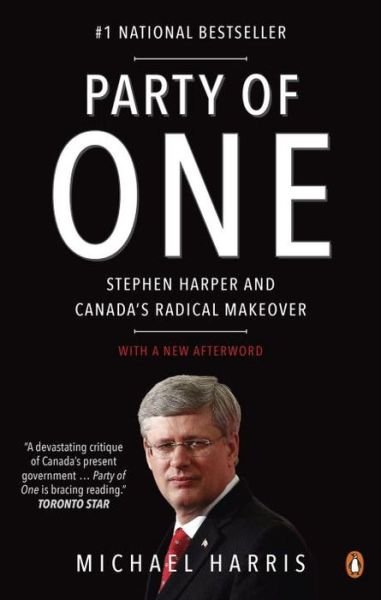 Cover for Michael Harris · Party of One: Stephen Harper and Canada's Radical Makeover (Paperback Bog) (2015)