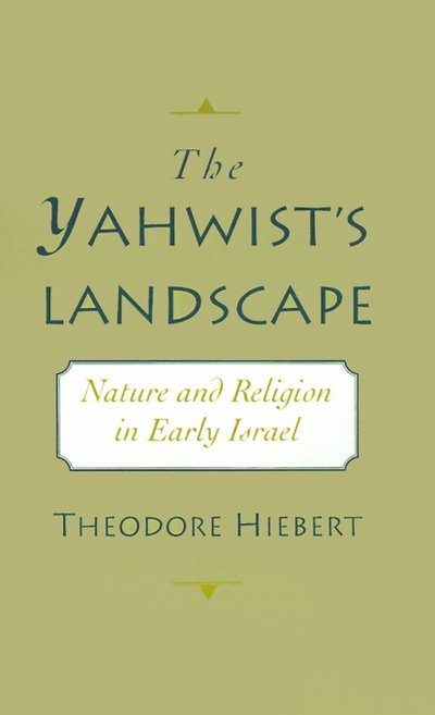 Cover for Hiebert, Theodore (Associate Professor of the Old Testament, Associate Professor of the Old Testament, Harvard Divinity School) · The Yahwist's Landscape: Nature and Religion in Early Israel (Hardcover Book) (1996)