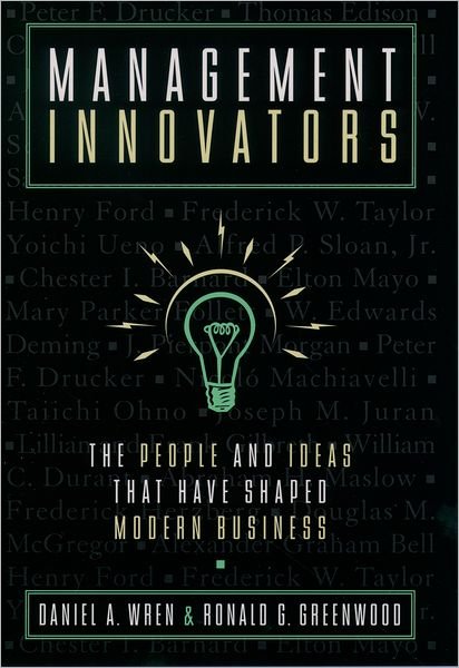 Cover for Wren, Daniel A. (Boyd Professor of Management, College of Business Administration, Boyd Professor of Management, College of Business Administration, University of Oklahoma) · Management Innovators: The People and Ideas That Have Shaped Modern Business (Hardcover bog) (1998)