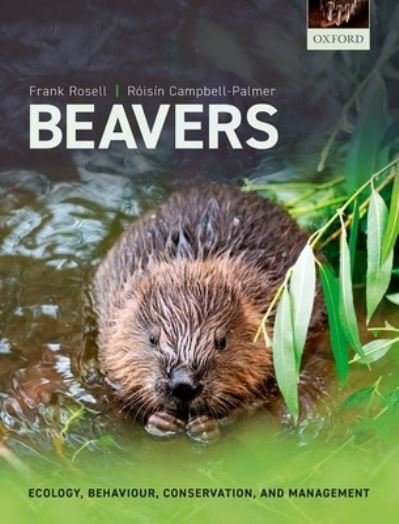 Cover for Rosell, Frank (Professor, Professor, Department of Natural Sciences and Environmental Health, University of South-Eastern Norway, Norway) · Beavers: Ecology, Behaviour, Conservation, and Management (Paperback Bog) (2022)