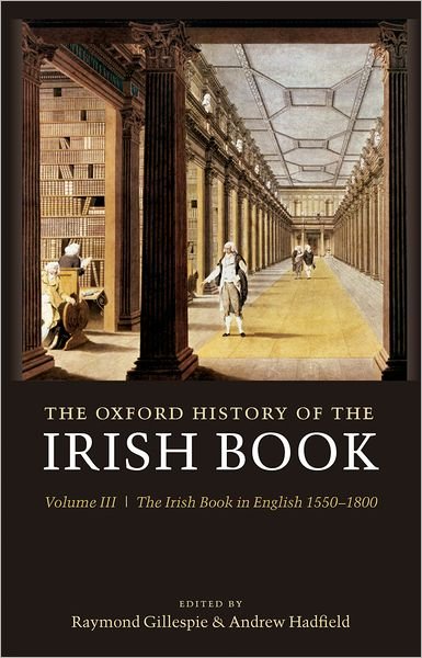 Cover for Raymond Gillespie · The Oxford History of the Irish Book, Volume III: The Irish Book in English, 1550-1800 - History of the Irish Book (Hardcover Book) (2006)