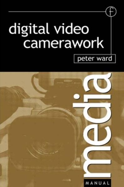 Digital Video Camerawork - Peter Ward - Books - Taylor & Francis Ltd - 9780240516059 - June 19, 2000