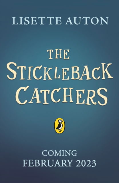 The Stickleback Catchers - Lisette Auton - Kirjat - Penguin Random House Children's UK - 9780241522059 - torstai 9. helmikuuta 2023