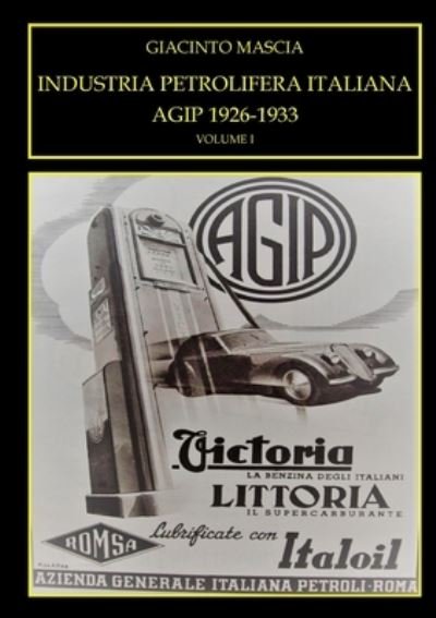 Cover for Giacinto Mascia · INDUSTRIA PETROLIFERA ITALIANA. AGIP 1926-1933 Vol. I (Paperback Book) (2018)