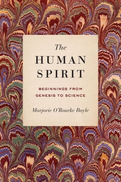 Cover for Boyle, Marjorie O'Rourke (Associate Member, Centre for Medieval Studies, University of Toronto) · The Human Spirit: Beginnings from Genesis to Science (Paperback Book) (2019)