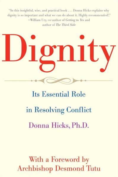 Cover for Hicks, Donna, PhD · Dignity: Its Essential Role in Resolving Conflict (Paperback Book) (2013)