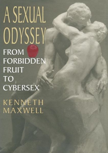 Cover for Kenneth E. Maxwell · A Sexual Odyssey: From Forbidden Fruit to Cybersex (Paperback Book) [Softcover reprint of the original 1st ed. 1996 edition] (1996)