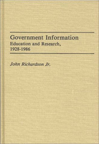 Cover for John Richardson · Government Information: Education and Research, 1928-1986 - Bibliographies and Indexes in Library and Information Science (Gebundenes Buch) [Annotated edition] (1987)