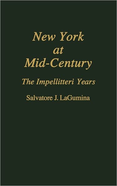 Cover for Salvator Lagumina · New York at Mid-Century: The Impellitteri Years (Hardcover Book) (1992)