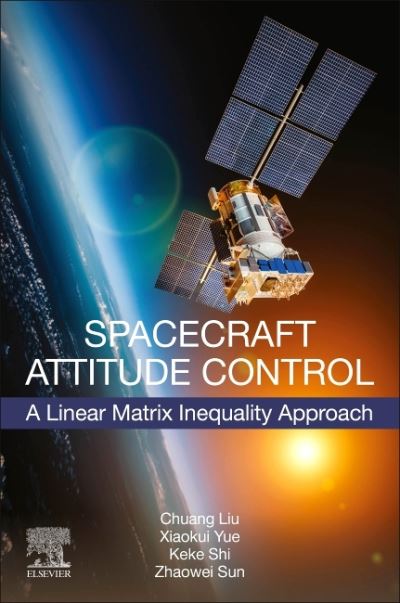 Cover for Liu, Chuang (Associate Professor, Northwestern Polytechnical University, China) · Spacecraft Attitude Control: A Linear Matrix Inequality Approach (Paperback Book) (2022)