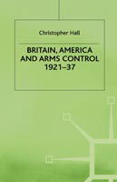 Cover for Christopher Hall · Britain, America and Arms Control 1921-37 (Inbunden Bok) (1987)