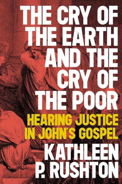 Cover for Kathleen P. Rushton · The Cry of the Earth and the Cry of the Poor: Hearing Justice in John's Gospel (Paperback Book) (2020)