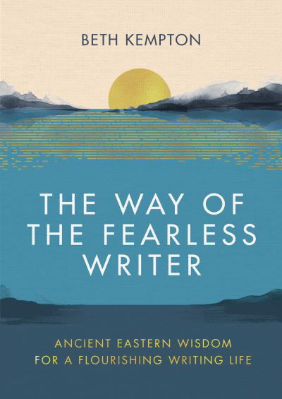 Cover for Beth Kempton · The Way of the Fearless Writer: Ancient Eastern wisdom for a flourishing writing life (Hardcover Book) (2022)