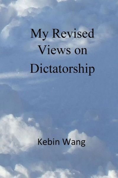 Cover for Kebin Wang · My Revised Views on Dictatorship (Taschenbuch) (2019)