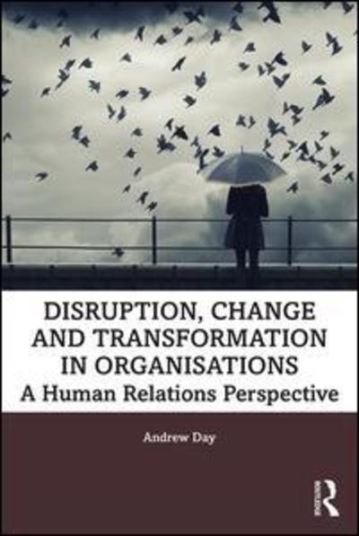 Cover for Andrew Day · Disruption, Change and Transformation in Organisations: A Human Relations Perspective (Taschenbuch) (2019)