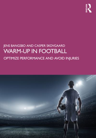 Warm-up in Football: Optimize Performance and Avoid Injuries - Bangsbo, Jens (University of Copenhagen, Denmark) - Libros - Taylor & Francis Ltd - 9780367675059 - 15 de junio de 2021