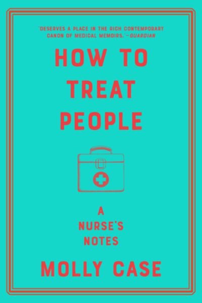 How to Treat People - A Nurse's Notes - Molly Case - Książki -  - 9780393542059 - 12 stycznia 2021