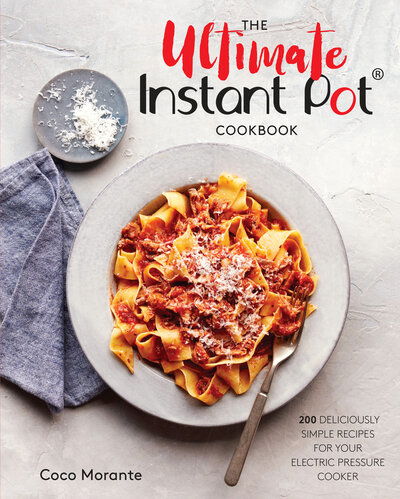 Cover for Coco Morante · The Ultimate Instant Pot Cookbook: 200 Deliciously Simple Recipes for Your Electric Pressure Cooker (Bok) (2018)