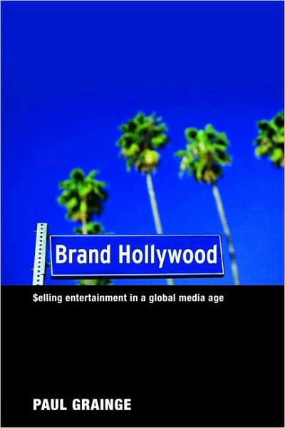 Cover for Grainge, Paul (University of Nottingham, UK) · Brand Hollywood: Selling Entertainment in a Global Media Age (Paperback Book) (2007)