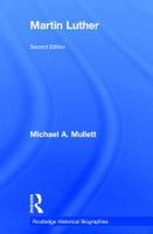 Cover for Mullett, Michael A. (Lancaster University, UK) · Martin Luther - Routledge Historical Biographies (Hardcover Book) (2014)